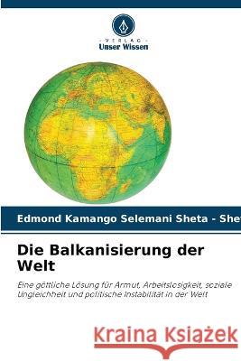 Die Balkanisierung der Welt Edmond Kamango   9786206241584 Verlag Unser Wissen - książka