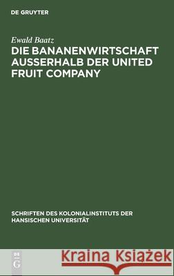 Die Bananenwirtschaft Außerhalb Der United Fruit Company Ewald Baatz 9783112367636 De Gruyter - książka