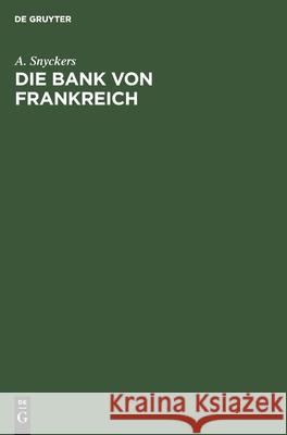 Die Bank Von Frankreich: Organisation, Tätigkeit Und Politik A Snyckers 9783111111704 De Gruyter - książka