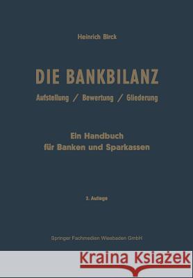 Die Bankbilanz: Aufstellung, Bewertung Und Gliederung Der Jahresabschlüsse Der Kreditinstitute Nach Handels- Und Steuerrecht. Ein Hand Birck, Heinrich 9783322980342 Gabler Verlag - książka