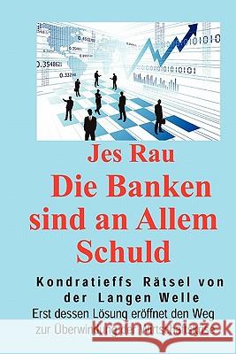 Die Banken sind an Allem Schuld Rau, Jes 9781453511596 Xlibris Corporation - książka
