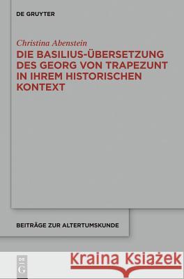 Die Basilius-Übersetzung des Georg von Trapezunt in ihrem historischen Kontext Abenstein, Christina 9783110378917 De Gruyter - książka