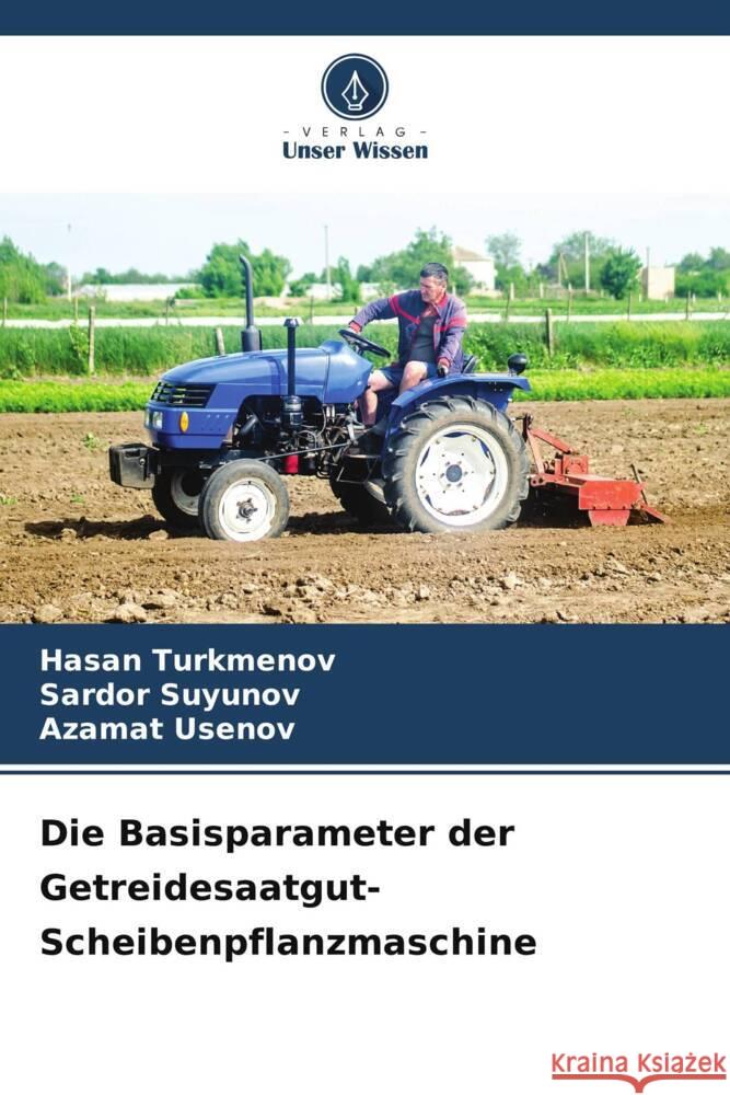 Die Basisparameter der Getreidesaatgut-Scheibenpflanzmaschine Turkmenov, Hasan, Suyunov, Sardor, Usenov, Azamat 9786205446621 Verlag Unser Wissen - książka