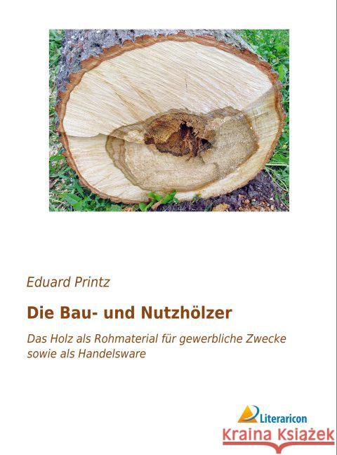 Die Bau- und Nutzhölzer : Das Holz als Rohmaterial für gewerbliche Zwecke sowie als Handelsware Printz, Eduard 9783959133999 Literaricon - książka