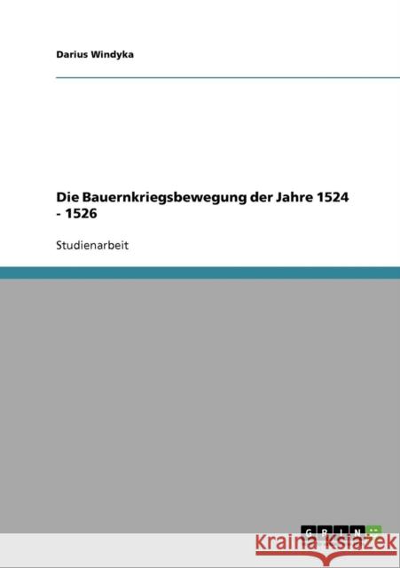 Die Bauernkriegsbewegung der Jahre 1524 - 1526 Darius Windyka 9783638654241 Grin Verlag - książka