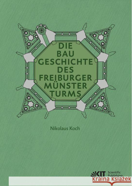 Die Baugeschichte des Freiburger Münsterturms Koch, Nikolaus 9783731512028 KIT Scientific Publishing - książka