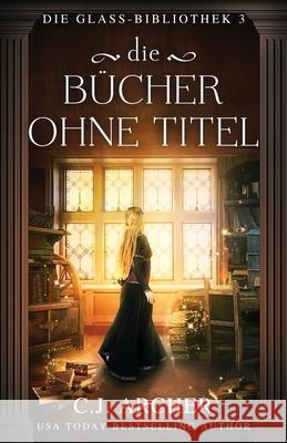 Die B?cher ohne Titel C. J. Archer Simone Heller 9781923231542 C.J. Archer - książka