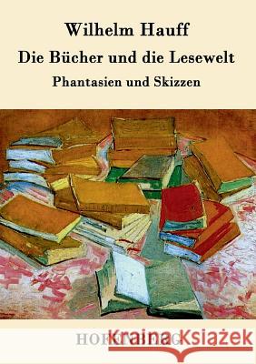 Die Bücher und die Lesewelt: Phantasien und Skizzen Wilhelm Hauff 9783843032247 Hofenberg - książka