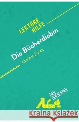 Die Bücherdiebin von Markus Zusak (Lektürehilfe): Detaillierte Zusammenfassung, Personenanalyse und Interpretation Der Querleser 9782808020039 Derquerleser.de - książka