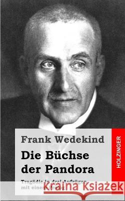 Die Büchse der Pandora: Tragödie in drei Aufzügen mit einem Prolog Wedekind, Frank 9781483937212 Createspace - książka