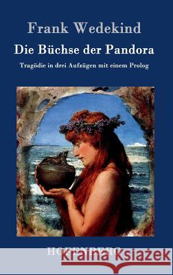 Die Büchse der Pandora: Tragödie in drei Aufzügen mit einem Prolog Frank Wedekind 9783843042864 Hofenberg - książka