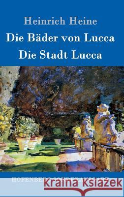 Die Bäder von Lucca / Die Stadt Lucca Heinrich Heine 9783743707276 Hofenberg - książka