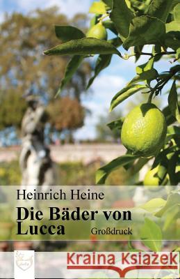 Die Bäder von Lucca (Großdruck) Heine, Heinrich 9781540500137 Createspace Independent Publishing Platform - książka