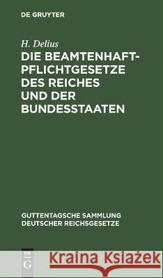 Die Beamtenhaftpflichtgesetze des Reiches und der Bundesstaaten H. Delius 9783112659519 de Gruyter - książka