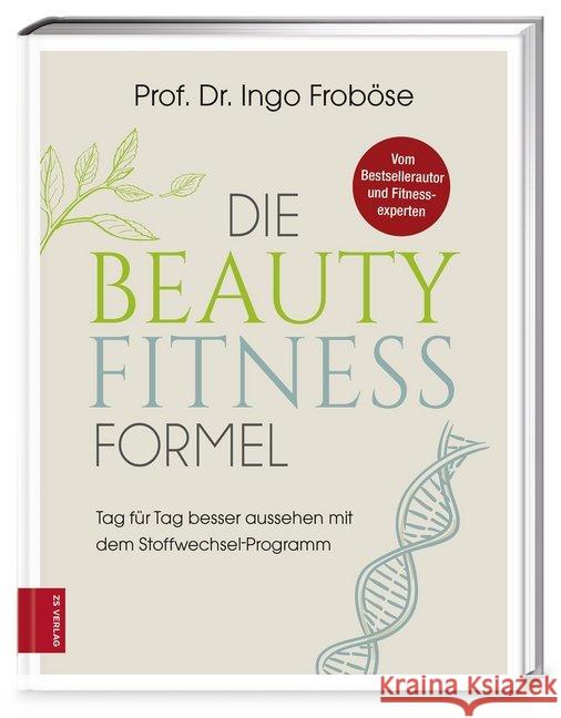 Die Beauty-Fitness-Formel : Tag für Tag besser aussehen mit dem Stoffwechsel-Programm Froböse, Ingo 9783898838146 ZS Zabert und Sandmann - książka