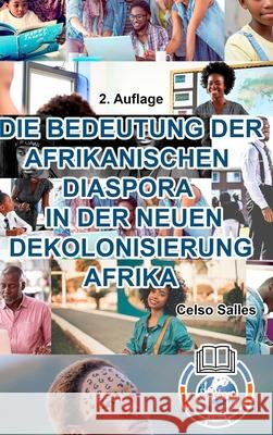 DIE BEDEUTUNG DER AFRIKANISCHEN DIASPORA IN DER NEUEN DEKOLONISIERUNG AFRIKA - Celso Salles - 2. Auflage: Afrika Sammlung Salles, Celso 9781006041020 Blurb - książka