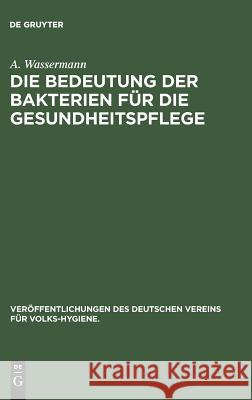 Die Bedeutung Der Bakterien Für Die Gesundheitspflege A Wassermann 9783486732368 Walter de Gruyter - książka
