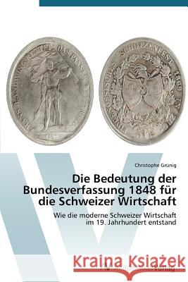 Die Bedeutung der Bundesverfassung 1848 für die Schweizer Wirtschaft Grünig, Christophe 9783639721942 AV Akademikerverlag - książka