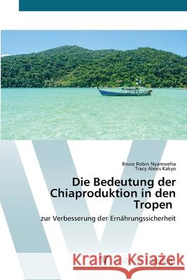 Die Bedeutung der Chiaproduktion in den Tropen Nyamweha, Bruce Robin 9786200668325 AV Akademikerverlag - książka