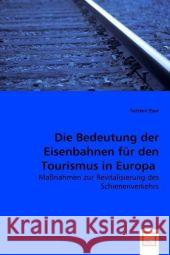 Die Bedeutung der Eisenbahnen für den Tourismus in Europa : Maßnahmen zur Revitalisierung des Schienenverkehrs Eser, Torsten 9783639010664 VDM Verlag Dr. Müller - książka