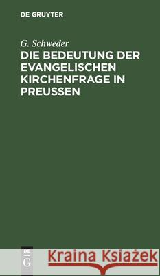 Die Bedeutung Der Evangelischen Kirchenfrage in Preußen Schweder, G. 9783112513439 de Gruyter - książka