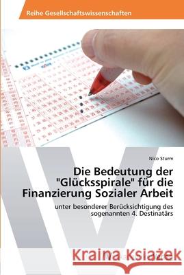 Die Bedeutung der Glücksspirale für die Finanzierung Sozialer Arbeit Sturm, Nico 9783639465730 AV Akademikerverlag - książka
