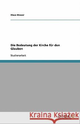 Die Bedeutung der Kirche für den Glauben Klaus Wewer 9783638799560 Grin Verlag - książka