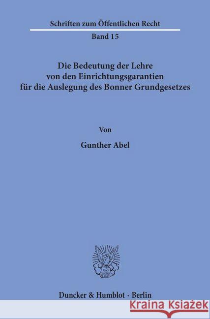 Die Bedeutung Der Lehre Von Den Einrichtungsgarantien Fur Die Auslegung Des Bonner Grundgesetzes Abel, Gunther 9783428000012 Duncker & Humblot - książka