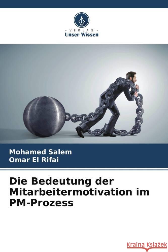 Die Bedeutung der Mitarbeitermotivation im PM-Prozess Mohamed Salem Omar E 9786207427727 Verlag Unser Wissen - książka