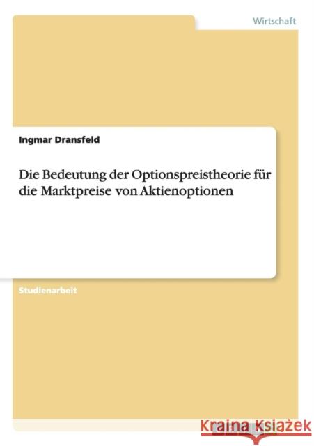 Die Bedeutung der Optionspreistheorie für die Marktpreise von Aktienoptionen Dransfeld, Ingmar 9783656540540 Grin Verlag - książka