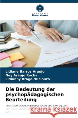 Die Bedeutung der psychopädagogischen Beurteilung Barros Araujo, Lidiane, Araujo Rocha, Ney, Braga de Souza, Lidianny 9786206840282 Verlag Unser Wissen - książka