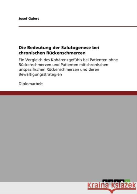 Die Bedeutung der Salutogenese bei chronischen Rückenschmerzen: Ein Vergleich des Kohärenzgefühls bei Patienten ohne Rückenschmerzen und Patienten mit Galert, Josef 9783640227754 Grin Verlag - książka