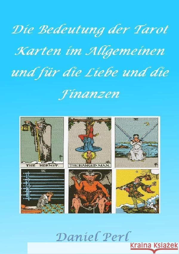 Die Bedeutung der Tarot Karten im Allgemeinen und für die Liebe und die Finanzen Perl, Daniel 9783759894625 epubli - książka