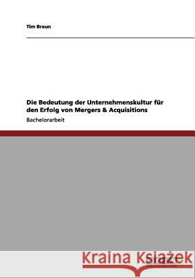 Die Bedeutung der Unternehmenskultur für den Erfolg von Mergers & Acquisitions Braun, Tim 9783656205265 Grin Verlag - książka