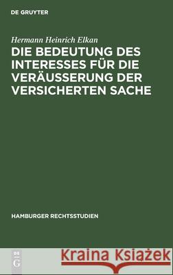 Die Bedeutung des Interesses für die Veräusserung der versicherten Sache Hermann Heinrich Elkan 9783111043654 De Gruyter - książka