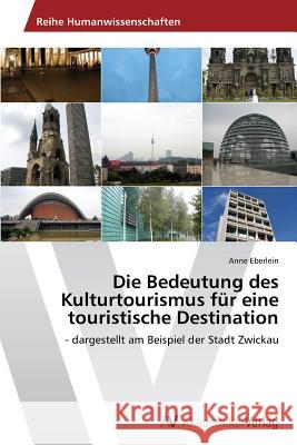 Die Bedeutung des Kulturtourismus für eine touristische Destination Eberlein Anne 9783639632088 AV Akademikerverlag - książka