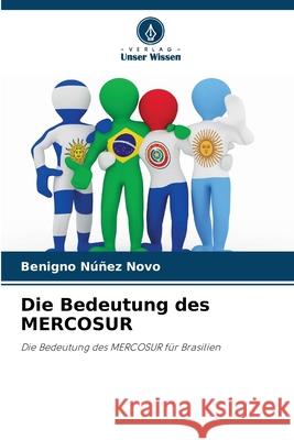 Die Bedeutung des MERCOSUR Benigno N??e 9786207718740 Verlag Unser Wissen - książka