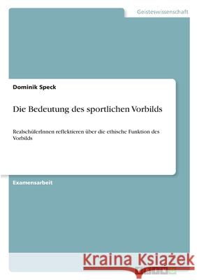 Die Bedeutung des sportlichen Vorbilds: RealschülerInnen reflektieren über die ethische Funktion des Vorbilds Speck, Dominik 9783346682475 Grin Verlag - książka