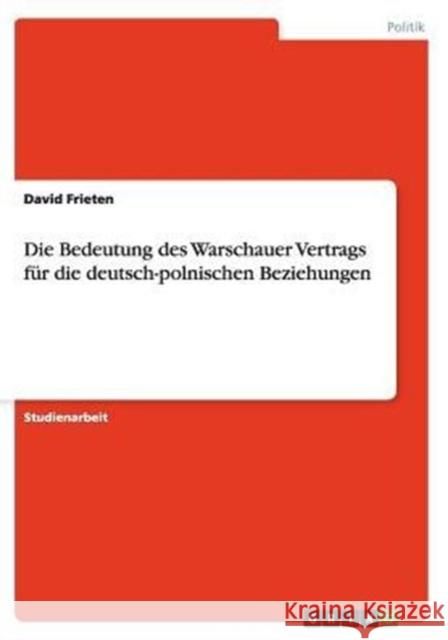 Die Bedeutung des Warschauer Vertrags für die deutsch-polnischen Beziehungen David Frieten 9783656873198 Grin Verlag Gmbh - książka