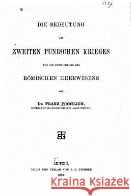 Die Bedeutung Des Zweiten Punischen Krieges Franz Frohlich 9781519572134 Createspace Independent Publishing Platform - książka