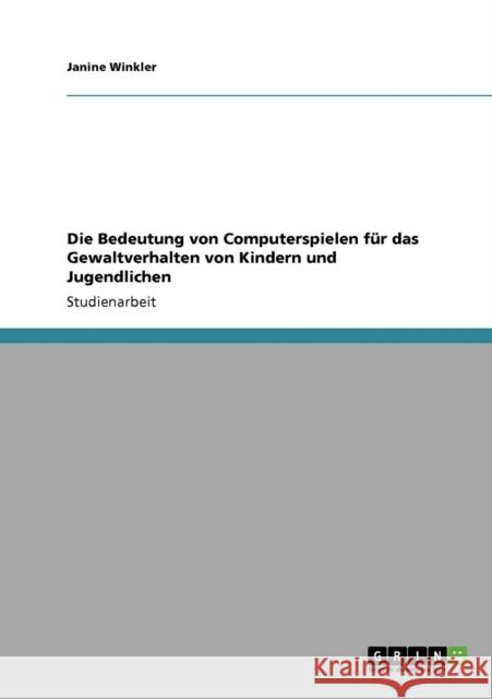 Die Bedeutung von Computerspielen für das Gewaltverhalten von Kindern und Jugendlichen Winkler, Janine 9783640364329 Grin Verlag - książka