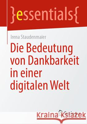 Die Bedeutung Von Dankbarkeit in Einer Digitalen Welt Irena Staudenmaier 9783662696118 Springer - książka