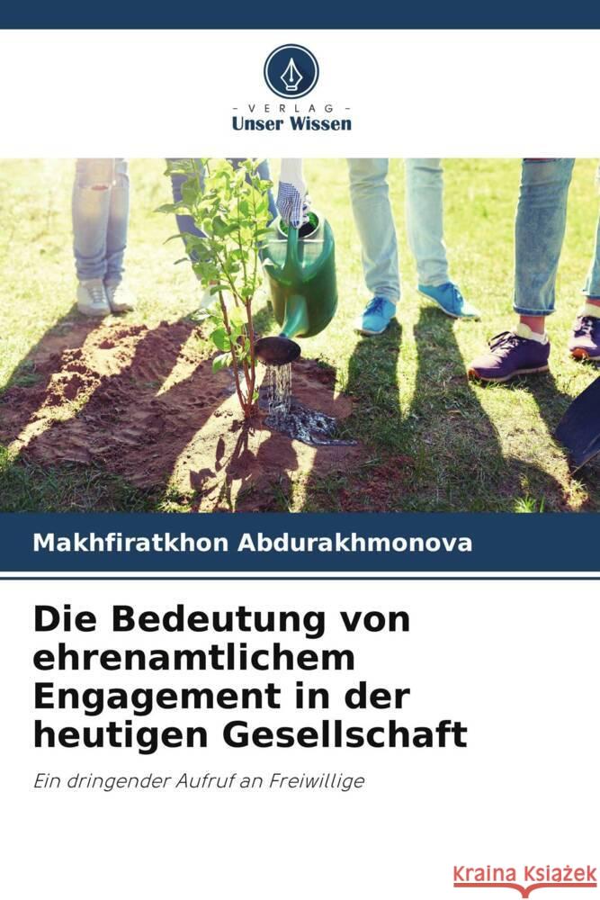 Die Bedeutung von ehrenamtlichem Engagement in der heutigen Gesellschaft Abdurakhmonova, Makhfiratkhon 9786206505761 Verlag Unser Wissen - książka