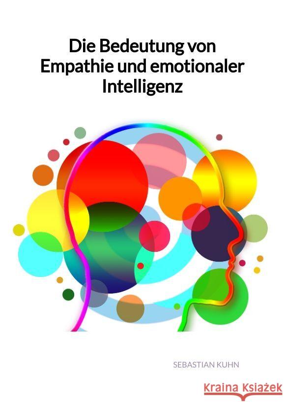 Die Bedeutung von Empathie und emotionaler Intelligenz Kuhn, Sebastian 9783347993280 Jaltas Books - książka