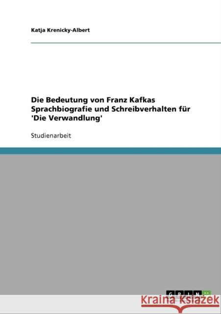 Die Bedeutung von Franz Kafkas Sprachbiografie und Schreibverhalten für 'Die Verwandlung' Krenicky-Albert, Katja 9783638597043 Grin Verlag - książka