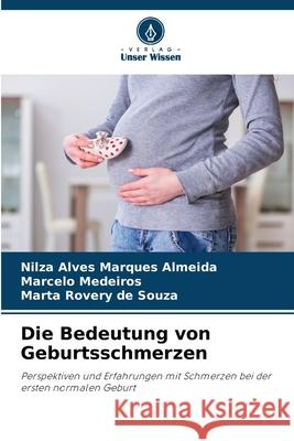 Die Bedeutung von Geburtsschmerzen Almeida, Nilza Alves Marques, Medeiros, Marcelo, de Souza, Marta Rovery 9786209127588 Verlag Unser Wissen - książka