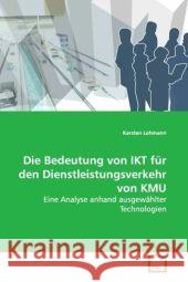 Die Bedeutung von IKT für den Dienstleistungsverkehr  von KMU : Eine Analyse anhand ausgewählter Technologien Lehmann, Karsten 9783639126945 VDM Verlag Dr. Müller - książka