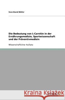 Die Bedeutung von L-Carnitin in der Ernahrungsmedizin, Sportwissenschaft und der Praventivmedizin Sven-David M 9783656038573 Grin Verlag - książka
