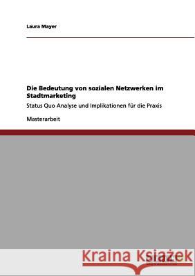 Die Bedeutung von sozialen Netzwerken im Stadtmarketing: Status Quo Analyse und Implikationen für die Praxis Mayer, Laura 9783656084853 Grin Verlag - książka