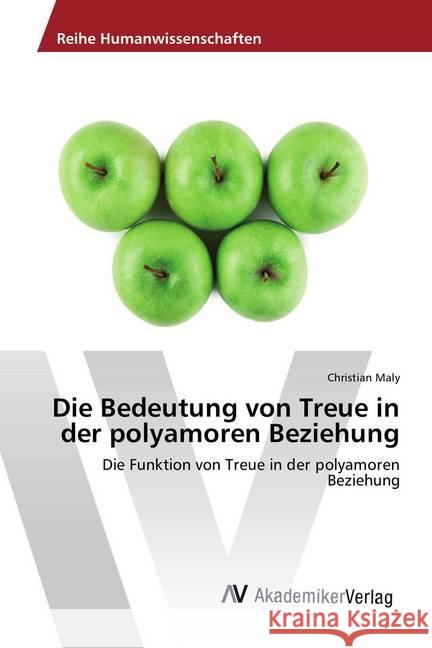 Die Bedeutung von Treue in der polyamoren Beziehung : Die Funktion von Treue in der polyamoren Beziehung Maly, Christian 9783330504561 AV Akademikerverlag - książka